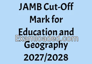 JAMB Cut-Off Mark for Education and Geography 2027/2028