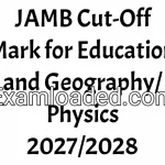 JAMB Cut-Off Mark for Education and Geography/Physics 2027/2028