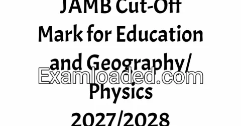 JAMB Cut-Off Mark for Education and Geography/Physics 2027/2028