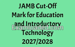 JAMB Cut-Off Mark for Education and Introductory Technology 2027/2028