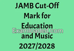 JAMB Cut-Off Mark for Education and Music 2027/2028
