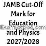 JAMB Cut-Off Mark for Education and Physics 2027/2028
