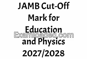 JAMB Cut-Off Mark for Education and Physics 2027/2028