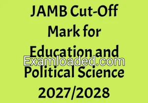 JAMB Cut-Off Mark for Education and Political Science 2027/2028