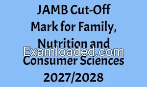 JAMB Cut-Off Mark for Family, Nutrition and Consumer Sciences 2027/2028
