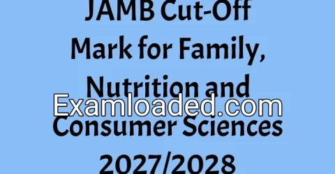 JAMB Cut-Off Mark for Family, Nutrition and Consumer Sciences 2027/2028