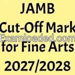 JAMB Cut-Off Mark for Fine Arts 2027/2028