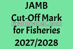 JAMB Cut-Off Mark for Fisheries 2027/2028