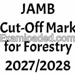 JAMB Cut Off Mark for Forestry 2027 2028