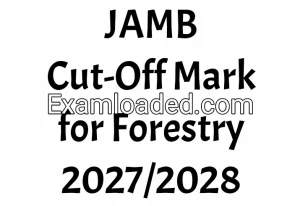 JAMB Cut-Off Mark for Forestry 2027/2028