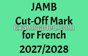 JAMB Cut-Off Mark for French 2027/2028 JAMB Cut-Off Mark for French 2027/2028