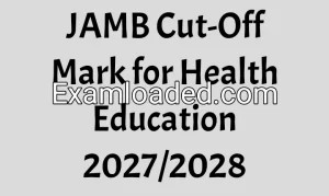 JAMB Cut-Off Mark for Health Education 2027/2028