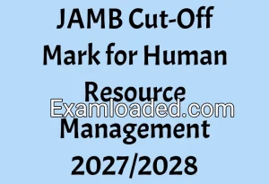 JAMB Cut-Off Mark for Human Resource Management 2027/2028 JAMB Cut-Off Mark for Human Resource Management 2027/2028