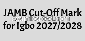 JAMB Cut-Off Mark for Igbo 2027/2028