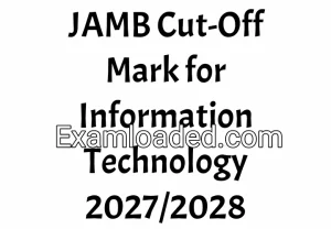 JAMB Cut-Off Mark for Information Technology 2027/2028 JAMB Cut-Off Mark for Information Technology 2027/2028
