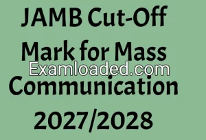 JAMB Cut-Off Mark for Mass Communication 2027/2028 JAMB Cut-Off Mark for Mass Communication 2027/2028