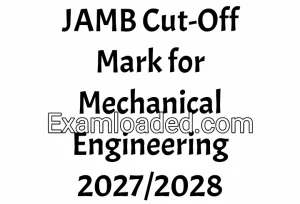 JAMB Cut-Off Mark for Mechanical Engineering 2027/2028