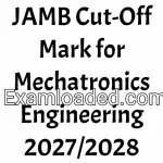 JAMB Cut-Off Mark for Mechatronics Engineering 2027/2028