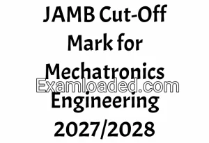 JAMB Cut-Off Mark for Mechatronics Engineering 2027/2028