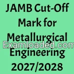 JAMB Cut-Off Mark for Metallurgical Engineering 2027/2028
