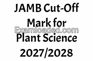 JAMB Cut-Off Mark for Plant Science 2027/2028