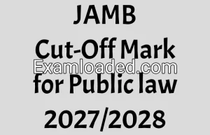 JAMB Cut-Off Mark for Public law 2027/2028
