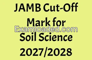 JAMB Cut-Off Mark for Soil Science 2027/2028
