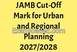 JAMB Cut-Off Mark for Urban and Regional Planning 2027/2028