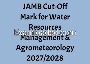 JAMB Cut-Off Mark for Water Resources Management & Agrometeorology 2027/2028