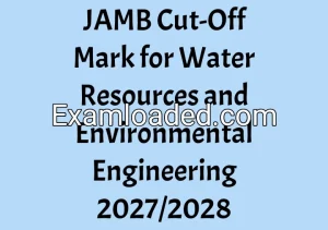 JAMB Cut-Off Mark for Water Resources and Environmental Engineering 2027/2028