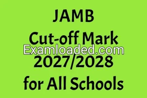 JAMB Cut-off Mark 2027/2028 for All Schools JAMB Cut-off Mark 2027/2028 for All Schools