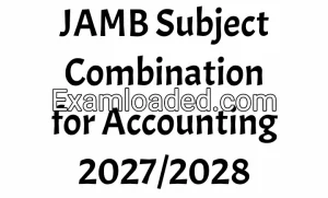 JAMB Subject Combination for Accounting 2027/2028 JAMB Subject Combination for Accounting 2027/2028