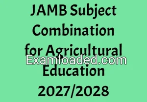 JAMB Subject Combination for Agricultural Education 2027/2028