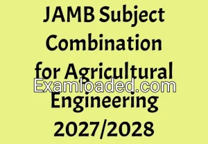 JAMB Subject Combination for Agricultural Engineering 2027/2028