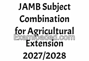 JAMB Subject Combination for Agricultural Extension 2027/2028