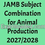 JAMB Subject Combination for Animal Production 2027/2028
