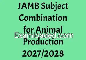 JAMB Subject Combination for Animal Production 2027/2028