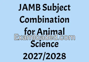 JAMB Subject Combination for Animal Science 2027/2028 JAMB Subject Combination for Animal Science 2027/2028