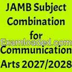 JAMB Subject Combination for Communication Arts 2027/2028