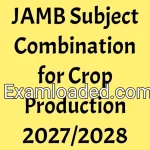 JAMB Subject Combination for Crop Production 2027/2028