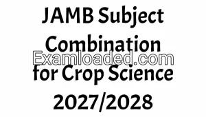 JAMB Subject Combination for Crop Science 2027/2028
