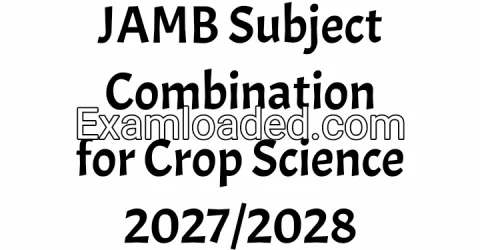 JAMB Subject Combination for Crop Science 2027/2028