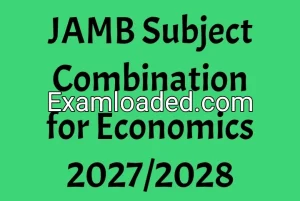 JAMB Subject Combination for Economics 2027/2028 JAMB Subject Combination for Economics 2027/2028