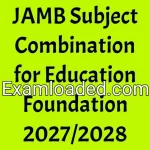 JAMB Subject Combination for Education Foundation 2027/2028