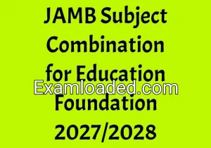 JAMB Subject Combination for Education Foundation 2027/2028 JAMB Subject Combination for Education Foundation 2027/2028