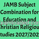 JAMB Subject Combination for Education and Christian Religious Studies 2027/2028