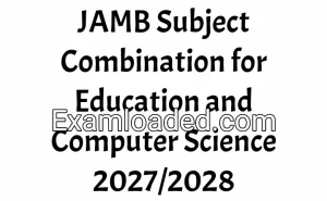 JAMB Subject Combination for Education and Computer Science 2027/2028