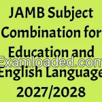 JAMB Subject Combination for Education and English Language 2027/2028