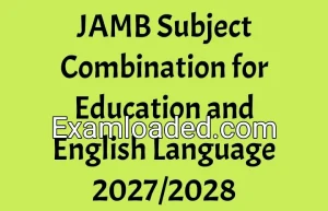 JAMB Subject Combination for Education and English Language 2027/2028