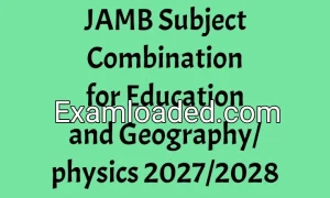 JAMB Subject Combination for Education and Geography/physics 2027/2028